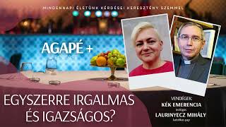 EGYSZERRE IRGALMAS ÉS IGAZSÁGOS  Agapé Podcast  27 rész [upl. by Ardisj11]