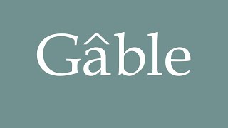 How to Pronounce Gâble Correctly in French [upl. by Letnuahc]