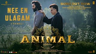 ANIMAL Tamil Nee En Ulagam Ranbir Kapoor Rashmika M  Sonu NigamMohan Rajan  Sandeep Reddy V [upl. by Roehm]