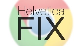 Google Chrome Helvetica Fix  Helvetica Displaying Improperly in Chrome [upl. by Htebsil]