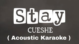 STAY  CUESHE  ACOUSTIC KARAOKE VERSION  Mr Bong Acoustic [upl. by Laamak395]