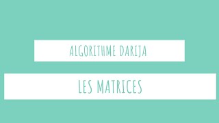 13Les tableaux à deux dimensions Les matrices  Algorithme DARIJA  EASY INFO [upl. by Rodie930]