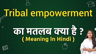 Tribal empowerment meaning in hindi  Tribal empowerment ka matlab kya hota hai  Word meaning [upl. by Ahsaret]