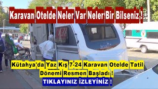 Kütahyada Yaz Kış 7  24 Karavan Otel Tatil Dönemi Resmen Başladı [upl. by Dragelin]