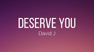 David J  Deserve You Lyrics [upl. by Dante117]