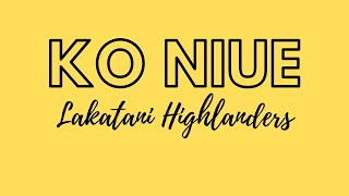 Ko Niue  Lakatani Highlanders  Lyrics [upl. by Atsiuqal]