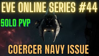 Eve Online Series 44  Coercer Navy Issue  Solo PvP [upl. by Ahsiel349]