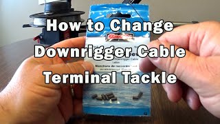 How to Change Downrigger Cable Terminal Tackle [upl. by Welch459]