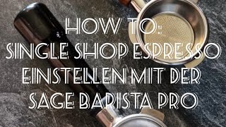 HOW TO Single Shot Espresso mit der Sage Barista Pro  STEP BY STEP zur richtigen Einstellung [upl. by Gnoc]