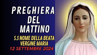 Preghiera del mattino 12 SETTEMBRE Santissimo Nome della beata Vergine Maria [upl. by Naujyt]