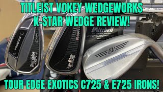 Titleist Vokey WedgeWorks KStar Wedge Review New Tour Edge 725 Irons [upl. by Ashleigh]