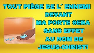 TOUTE PIEGE DE L ENNEMI DEVANT MA PORTE SERA SANS EFFET AU NOM DE JESUSCHRIST [upl. by Atsuj]