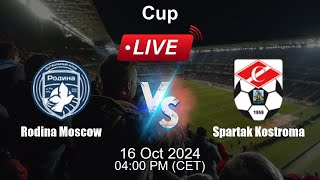 🔴 LIVE Rodina Moscow vs Spartak Kostroma  Football Live Score  Russian Cup [upl. by Etireuqram]