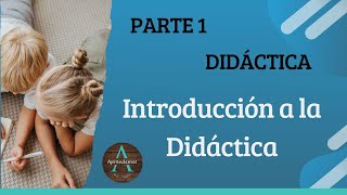 PARTE 1 Didáctica General Introducción a la Didáctica [upl. by Airamak584]