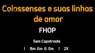 COLOSSENSES E SUAS LINHAS DE AMOR Fhop  Cifra e Letra  Sem Capotraste [upl. by Akiaki562]