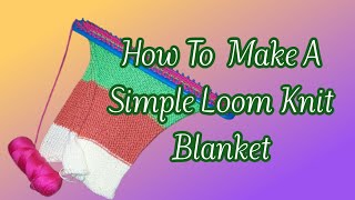 How To Make A Simple Loom Knit Blanket Older Video [upl. by Areehs]