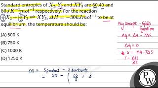 Standard entropies ofX2Y2 andXY3 are 6040 and50JK1mol1 respectively For the reaction12X232 [upl. by Phil]