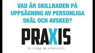 Vad är skillnaden på uppsägning av personliga skäl och avsked  Praxis [upl. by Enimasaj408]