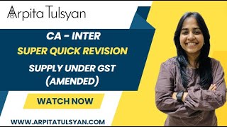 Super Quick Revision for CA Inter GST  Supply Under GST AMENDED by CA Arpita Tulsyan  MayNov24 [upl. by Matejka968]