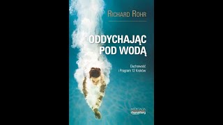 Richard Rohr „Oddychając pod wodą Duchowość i program 12 krokówquot [upl. by Riess836]