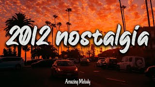 2012 nostalgia mix throwback playlist  2012 summer vibes [upl. by Llenyl]