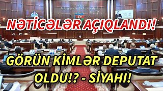 SON DEQIQE  GÖRÜN KİMLƏR DEPUTAT OLDU  SİYAHI  XEXEBER  XEBERLER 2024 [upl. by Gnad]