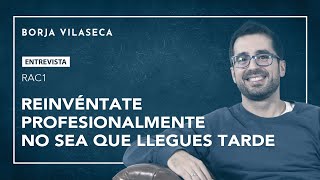 Reinvéntate profesionalmente no sea que llegues tarde  Borja Vilaseca [upl. by Flannery490]