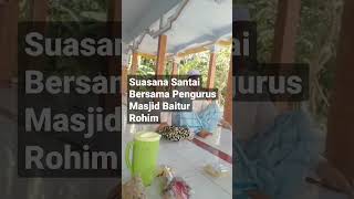 Suasana Santai Bersama Pengurus Masjid Baiturrahim shorts shortvideo [upl. by Noiztneb]