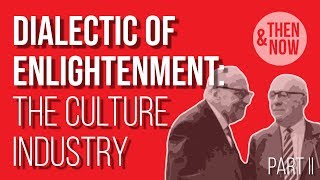 Dialectic of Enlightenment The Culture Industry  Part II [upl. by Emilie]