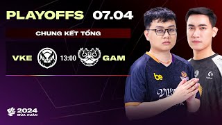 VKE vs GAM BO5  Playoffs VCS 2024 Mùa Xuân  CHUNG KẾT TỔNG [upl. by Alaric]