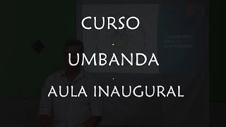 CURSO UMBANDA ESOTÉRICA INICIÁTICA  AULA INAUGURAL [upl. by Tymes209]