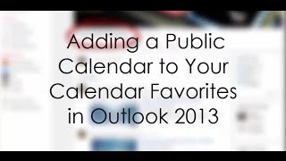 Outlook 2013  Adding a Public Calendar to Your Calendar Favorites [upl. by Ahsel581]