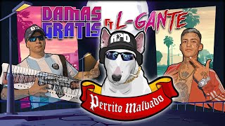 DAMAS GRATIS  PERRITO MALVADO Ft LGANTE amp MARITA [upl. by Ardnassela]