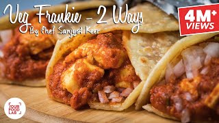 Veg Frankie  2 Ways by Chef Sanjyot Keer  Street Style Tava Paneer Frankie amp Veg Schezwan Frankie [upl. by Miguela]