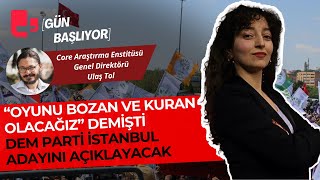 quotOyunu bozan ve kuran olacağızquot demişti DEM Parti İstanbul adayını açıklayacak  Gün Başlıyor [upl. by Einnalem519]