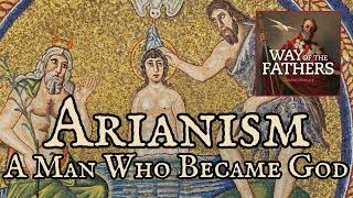 411 The Heresies — Arianism A Man Who Became a God  Way of the Fathers [upl. by Aneekahs716]