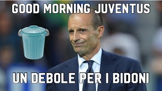 UN DEBOLE PER I BIDONI  GOOD MORNING JUVENTUS [upl. by Isaak]