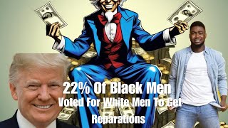 22 OF Black Men Voted For Reparations For White Men [upl. by Enneirda]