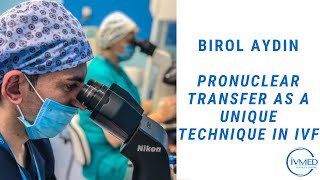 Birol Aydin pronuclear transfer as a unique technique in IVF  IVMED Fertility Centre  IVF [upl. by Snej]