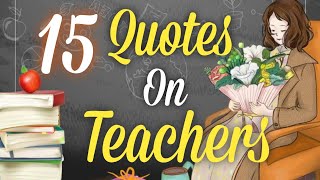 15 Inspiring Quotes For Teachers  Best Quotes For Teachers  Quotes On Teachers [upl. by Hershell743]