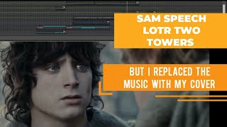 Sam Speech in LOTR Two Towers But I Replaced the Music With My Cover [upl. by Princess]