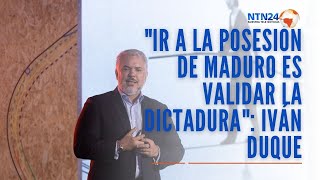 quotIr a la posesión de Maduro es validar la dictaduraquot Iván Duque expresidente de Colombia [upl. by Namilus]