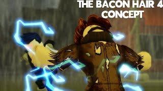 The Bacon Hair 4 Concept 2 [upl. by Ayikahs]