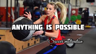 ANYTHING IS POSSIBLE  soccer motivational video [upl. by Corny701]