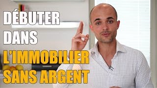 Comment débuter dans limmobilier sans argent [upl. by Wyly814]