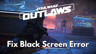 How To Fix Star Wars Outlaws Stuck On Black Screen  Fix Star Wars Outlaws Black Screen Issue on PC [upl. by Attegroeg813]