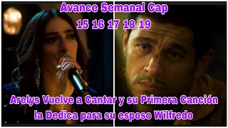 Arelys Henao 2 Avance Semanal Cap 15 16 17 18 19 Arelys Vuelve a Cantar por su esposo Wilfredo [upl. by Alroy]