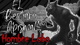 El Bestiario Abismal HOMBRE LOBO Ep5 [upl. by Llenna644]