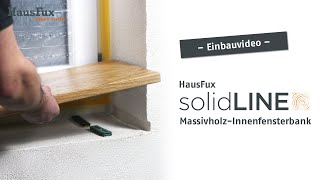 HausFux solidLINE  Einbau einer MassivholzInnenfensterbank [upl. by Scully]