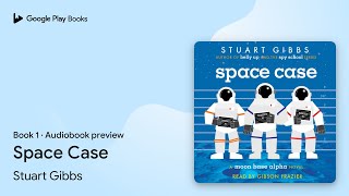 Space Case Book 1 by Stuart Gibbs · Audiobook preview [upl. by Akirehs]